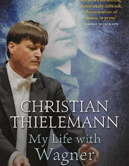 Christian Thielemann: My Life With Wagner [2017] trade paper back Online